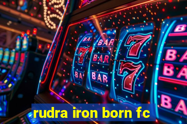 rudra iron born fc